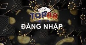 Đăng nhập Top88 – Trải nghiệm game bài đổi thưởng hấp dẫn